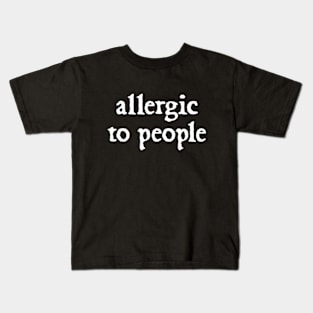 Allergic to people Kids T-Shirt